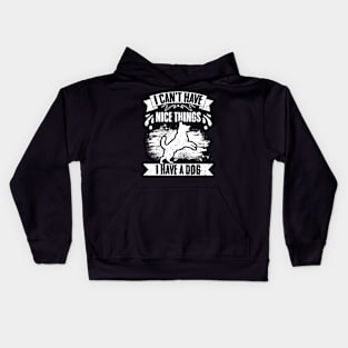 Funny I Can't Have Nice Things I Have A Dog For A Dog Owner Kids Hoodie